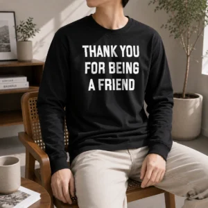 Pretty Thank You For Being A Friend Golden Girls Long Sleeve Shirt in white with classic crew neck and ribbed cuffs