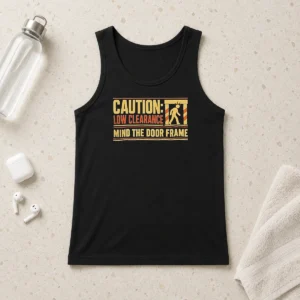 Top Official Caution Low Clearance Mind The Door Frame Tank Top