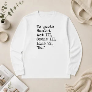 Awesome To Quote Hamlet Act III Scene III Line 92 No Long Sleeve Shirt