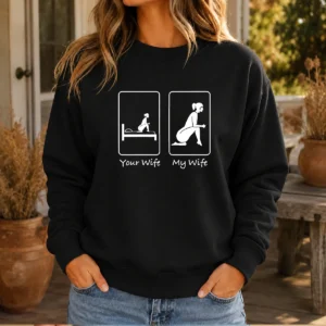 Premium Your Wife Vs My Wife Comparison Humorous Marriage Joke Sweater