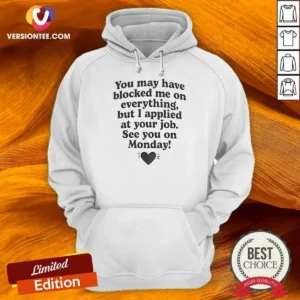 Awesome Officials You May Have Blocked Me On Everything But I Applied At Your Job Hoodie