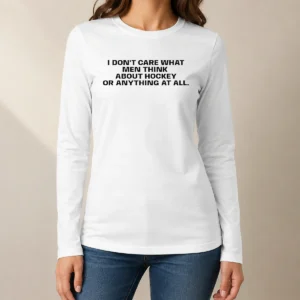 Top Hot I Do Not Care What Men Think About Hockey Or Anything At All Hockey Fan long sleeve shirt in black with bold white and red text