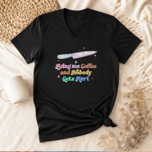 Hot Pretty Bring Me Coffee And Nobody Gets Hurt Caffeine V-Neck Shirt