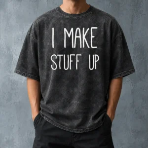 Premium I Make Stuff Up Quote Creative Writer Washed T-Shirt