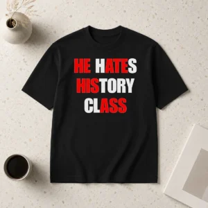 Top Funny He Hates History Class