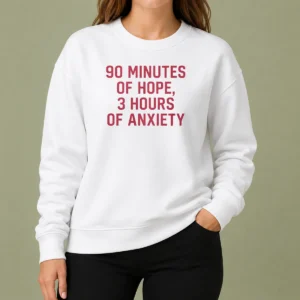 Hot 90 Minutes Of Hope 3 Hours Of Anxiety Premium Sweater