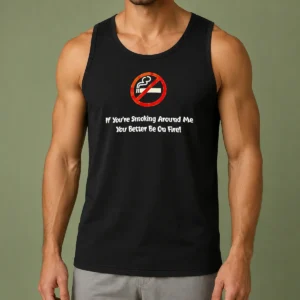 Good If You'Re Smoking Around Me You Better Be On Fire Tank Top