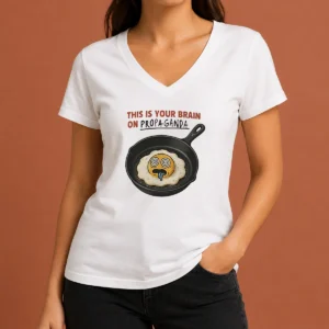 Original Fried Egg This Is Your Brain On Propaganda V-Neck Shirt