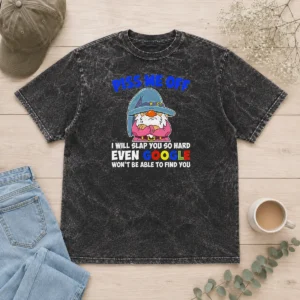 Nice Premium Piss Me Off I Will Slap You So Hard Even Google Wont Be Able To Find You printed on a soft washed t shirt in neutral tones