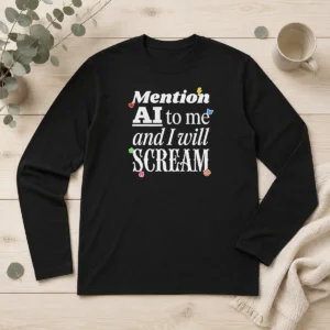 Nice Mention AI To Me And I Will Scream Artificial Intelligence Long Sleeve Shirt