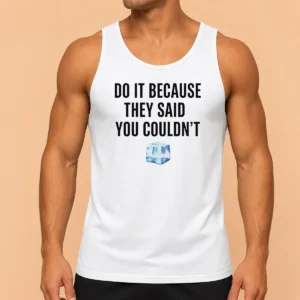 Hot Top Do It Because They Said You Couldn'T ICE Cube Quote Tank Top