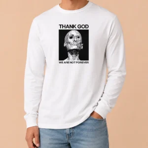 Premium Thank God We Are Not Forever Skull Art Memento Mori Long Sleeve Shirt