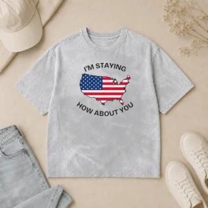 Funny Hot United States I'M Staying How About You Patriotic American Flag Washed T-Shirt