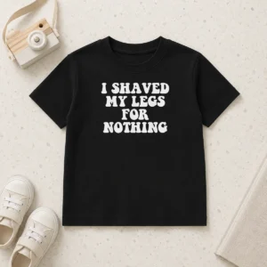 Original I Shaved My Legs For Nothing Funny Humor Kids T-Shirt