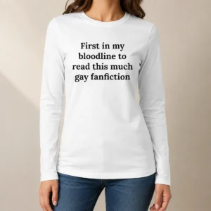 Good First In My Bloodline To Read This Much Gay Fanfiction Shirt - Image 7