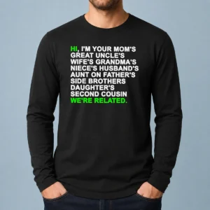 Awesome Hi I'M Your Mom'S Great Uncle'S Wife'S Grandma'S Niece'S Husband'S Long Sleeve Shirt