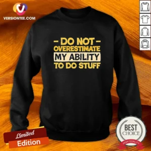 Premium Do Not Overestimate My Ability To Do Stuff Sweatshirt