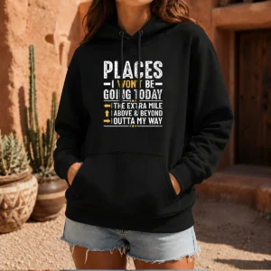 Hot Places I Won'T Be Going Today The Extra Mile Funny Hoodie