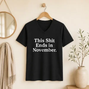 Funny This Shit Ends In November Political Slogan V-Neck Shirt