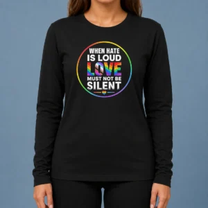 Nice Premium When Hate Is Loud Love Must Not Be Silent Pride Month long sleeve shirt in vibrant colors