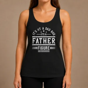 Pretty Hot It'S Not A Dad Bod It'S A Father Figure Tank Top