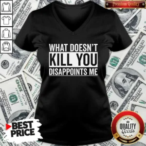 Nice Top What Doesn'T Kill You Disappoints Me V Neck Shirt v neck optimized showing front view on a fitted garment