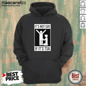 Good It'S Not Gay If It'S TSA Airport Security Hoodie