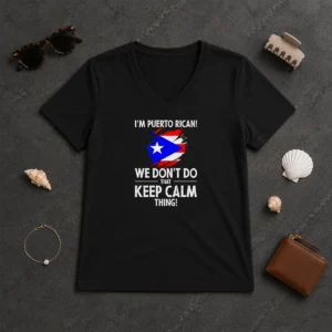 Pretty Puerto Rican I Am Puerto Rican We Do Not Do That Keep Calm Thing V-Neck Shirt