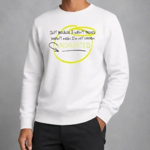 Good Just Because I Wasn'T Picked Doesnt Mean I'M Not Chosen Undrafted Sweater