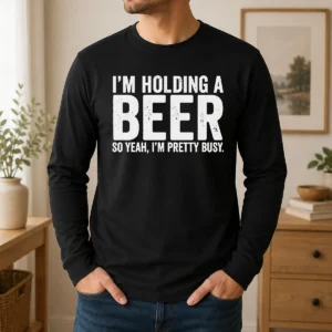 Hot Awesome I'M Holding A Beer So Year I'M Pretty Busy Long Sleeve Shirt
