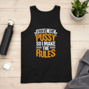 Original I Have The Pussy Soii Make The Rules Tank Top in black, sleeveless casual wear for women