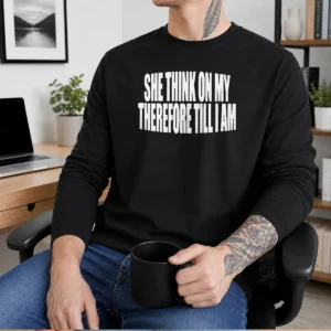 Top Pretty She Think On My Therefore Till I Am Long Sleeve Shirt