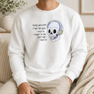Hot You'Re Welcome It Was The Least I Could Do Skull Sweater