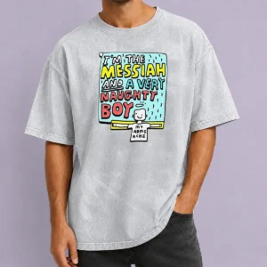 Funny I'M The Messiah And A Very Naughty Boy Washed T-Shirt
