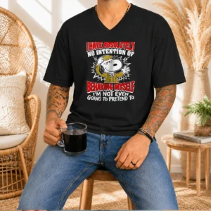 Awesome Snoopy I Have Absolutely No Intention Of Behaving Myself I'M Not Even Going To Pretend To V-Neck Shirt
