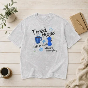 Top Tired Moms Coffee Club All Day Everyday Washed T-Shirt