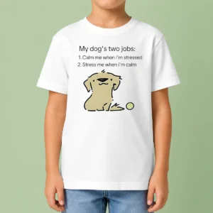 Original Good My Dog Two Life Jobs Calm Me When Im Stressed Stress Me When Im Calm Kids T-Shirt
