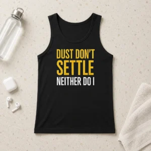 Top Original Dust Don'T Settle Neither Do I Tank Top