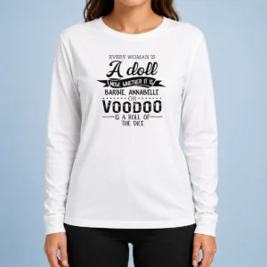 Nice Premium Every Woman Is A Doll Whether It Is Barbie Annabelle Or Voodoo Is A Roll Of Dice Long Sleeve Shirt