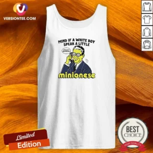 Nice Mind If A White Boy Speak A Little Minionese Tank Top