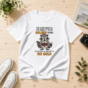 Nice Raccoon The Good News Is Ive Made It To My Golden Years The Bad News Is There Aint No No G