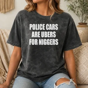Official Police Cars Are Ubers For Niggers Washed T Shirt in soft cotton fabric with vintage look