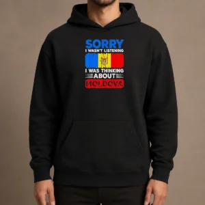 Pretty Sorry I Wasn'T Listening I Was Thinking About Moldova Hoodie in charcoal gray with front pocket and drawstring hood