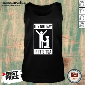 Good It'S Not Gay If It'S TSA Airport Security Tank Top