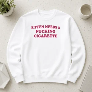 Official Funny Embroidered Novelty Apparel Kitten Needs A Fucking Cigarette Sweater