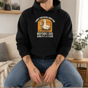Pretty I Hope This Email Finds You Before I Do Duck Hoodie