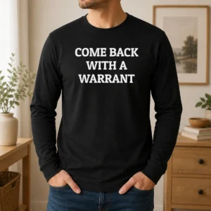 Hot Come Back With A Warrant Legal Police Long Sleeve Shirt
