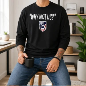 Awesome U.S. Soccer USA Why Not US Long Sleeve Shirt