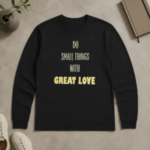 Awesome Do Small Things With Great Love Long Sleeve Shirt