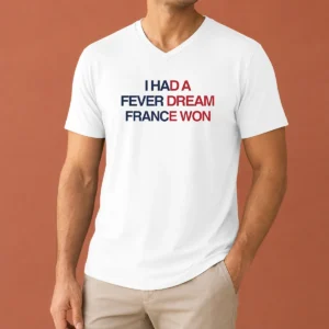 Funny I Had A Fever Dream France Won Football V-Neck Shirt